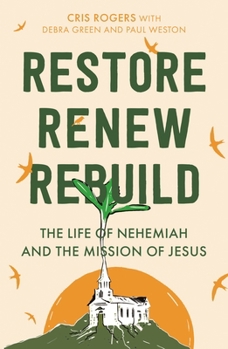 Paperback Restore, Renew, Rebuild: The Life of Nehemiah and the Mission of Jesus Book