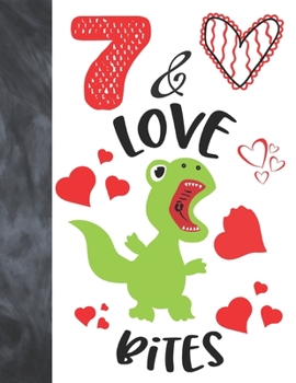 7 & Love Bites: Green T-Rex Dinosaur Valentines Day Gift For Boys And Girls Age 7 Years Old - College Ruled Composition Writing School Notebook To Take Classroom Teachers Notes