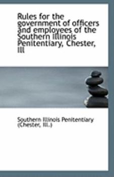 Rules for the government of officers and employees of the Southern Illinois Penitentiary, Chester, I