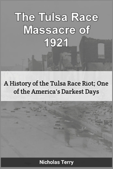 Paperback The Tulsa Race Massacre of 1921: A History of the Tulsa Race Riot; One of America's Darkest Days Book