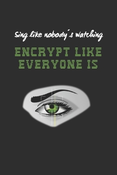 SING LIKE NOBODY´S WATCHING, ENCRYPT LIKE EVERYONE IS: PERSONAL INTERNET ADDRESS & PASSWORD LOGBOOK  | WEBSITE ADDRESS - EMAIL ACCOUNT - CRYPTO WALLET ... JOURNAL | HANDY NOTEBOOK FOR INTERNET USERS