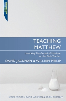 Teaching Matthew: Unlocking the Gospel of Matthew for the Bible Teacher - Book  of the From Text to Message