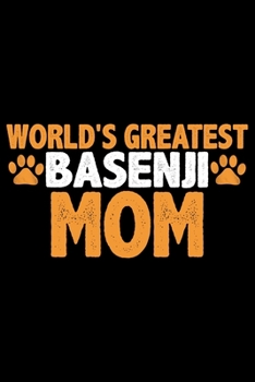 World's Greatest Basenji Mom: Cool Basenji Dog Journal Notebook - Basenji Puppy Lover Gifts – Funny Basenji Dog Notebook - Basenji Owner Gifts – Basenji Dad & Mom Gifts. 6 x 9 in 120 pages