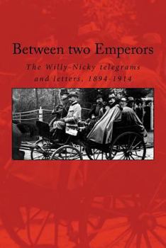 Paperback Between two Emperors: The Willy-Nicky telegrams and letters, 1894-1914 Book