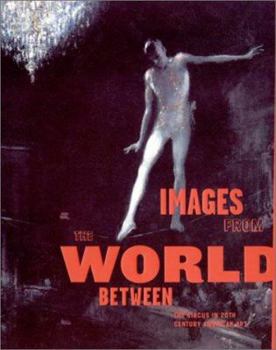 Hardcover Images from the World Between: The Circus in Twentieth-Century American Art Book