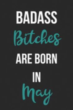 Paperback Badass Bitches Are Born In May: Birthday Journal For Women Born In The Month Of May Book