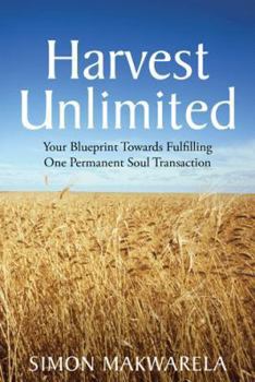 Hardcover Harvest Unlimited: Your Blueprint Towards Fulfilling One Permanent Soul Transaction Book