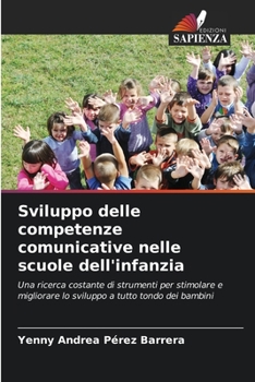 Sviluppo delle competenze comunicative nelle scuole dell'infanzia: Una ricerca costante di strumenti per stimolare e migliorare lo sviluppo a tutto tondo dei bambini (Italian Edition)