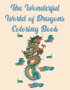 Paperback The Wonderful World of Dragons Coloring Book: 44 One-Sided Dragon Designs, A Fun Coloring Gift Book, Great for Adults and Dragon Lovers Everywhere Book