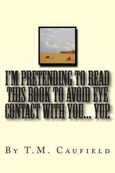 Paperback I'm Pretending to Read this Book to Avoid Eye Contact with You... Yup. Book