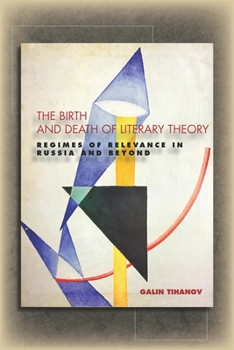 Hardcover The Birth and Death of Literary Theory: Regimes of Relevance in Russia and Beyond Book