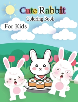 Paperback Cute Rabbit Coloring Book For Kids: Children can have fun, paint, learn many things. Book