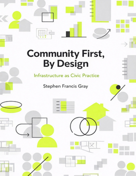 Paperback Community First, By Design: Infrastructure as Civic Practice Book