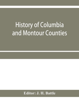 Paperback History of Columbia and Montour Counties, Pennsylvania, containing a history of each county; their townships, towns, villages, schools, churches, indu Book