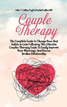 Hardcover Couple Therapy: The Complete Guide to Change Your Bad Habits In Love Following This Effective Couples Therapy Guide To Easily Improve Book