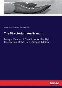 Paperback The Directorium Anglicanum: Being a Manual of Directions for the Right Celebration of the Holy... Second Edition Book