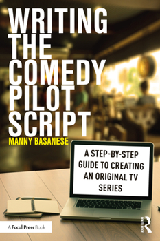 Paperback Writing the Comedy Pilot Script: A Step-by-Step Guide to Creating an Original TV Series Book