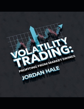 Paperback Volatility Trading: Profiting from Market Swings: Mastering Volatility-Based Strategies for Maximum Returns Book