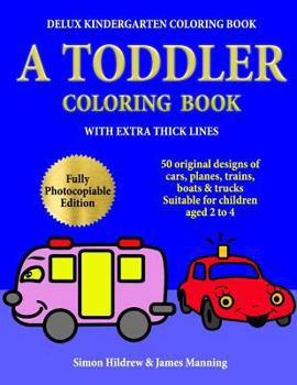 Paperback Delux Kindergarten Coloring Book: A Toddler Coloring Book with extra thick lines: 50 original designs of cars, planes, trains, boats, and trucks, (sui Book