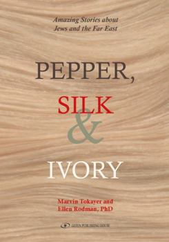 Hardcover Pepper, Silk and Ivory: Amazing Stories about Jews and the Far East Book