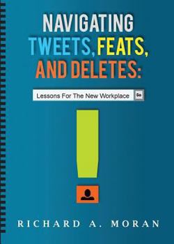 Paperback Navigating Tweets, Feats, and Deletes: Lessons for the New Workplace Book
