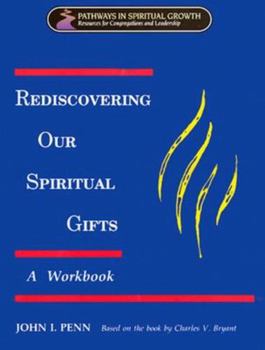 Paperback Rediscovering Our Spiritual Gifts Workbook: Building Up the Body of Christ Through the Gifts of the Spirit Book