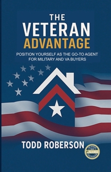 Paperback The Veteran Advantage: Position Yourself as the Go-To Agent for Military and Va Buyers Book