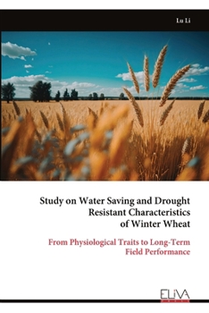Study on Water Saving and Drought Resistant Characteristics of Winter Wheat: From Physiological Traits to Long-Term Field Performance