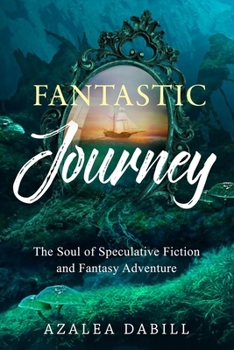 Paperback Fantastic Journey: The Soul of Speculative Fiction and Fantasy Adventure Book