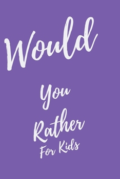 Would You Rather... For Kids: Game book of Jokes, Hilarious Situations, Challenging Choices and Silly Scenarios. Great fun for all Family, Fun for 6 7 8 9 10 11 12 Year Old Kids