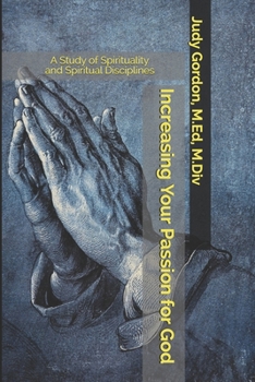 Paperback Increasing Your Passion for God: A Study of Spirituality and Spiritual Disciplines Book