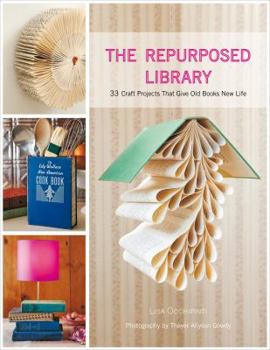 Hardcover The Repurposed Library: 33 Craft Projects That Give Old Books New Life Book