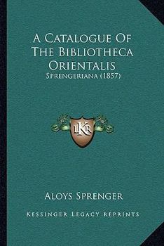 Paperback A Catalogue Of The Bibliotheca Orientalis: Sprengeriana (1857) Book