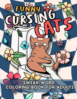 Paperback Funny Cursing Cats: Hilarious Swear Word Coloring Book for Adults Book