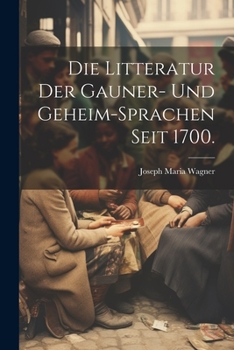 Paperback Die Litteratur der Gauner- und Geheim-Sprachen seit 1700. [German] Book