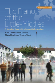 The France of the Little-Middles: A Suburban Housing Development in Greater Paris - Book #1 of the Anthropology of Europe
