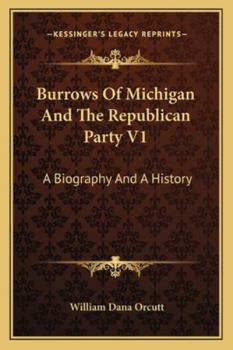 Paperback Burrows Of Michigan And The Republican Party V1: A Biography And A History Book