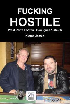 Paperback Fucking Hostile: West Perth Football Hooligans 1984-86 Book