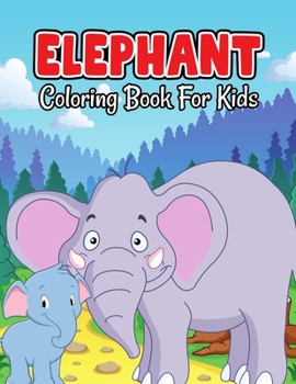 Paperback Elephant Coloring Book for Kids: Cute and Unique Coloring Activity Book for Beginner, Toddler, Preschooler & Kids Ages 4-8 Book