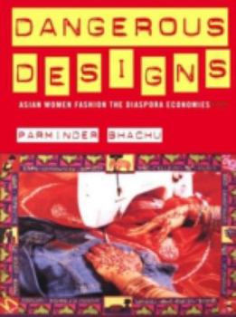 Paperback Dangerous Designs: Asian Women Fashion the Diaspora Economies Book