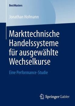 Paperback Markttechnische Handelssysteme Für Ausgewählte Wechselkurse: Eine Performance-Studie [German] Book