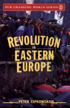 Hardcover Revolution in Eastern Europe: Understanding the Collapse of Communism in Poland, Hungary, East Germany, Czechoslovakia, Romania and the Soviet Union (Our Changing World) Book