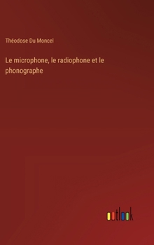 Hardcover Le microphone, le radiophone et le phonographe [French] Book