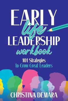 Paperback Early Life Leadership Workbook: 101 Strategies to Grow Great Leaders Book