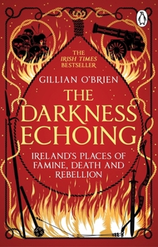 Paperback The Darkness Echoing: Exploring Ireland's Places of Famine, Death and Rebellion Book