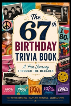 The 67th Birthday Trivia Book: A Fun Journey Through the Decades