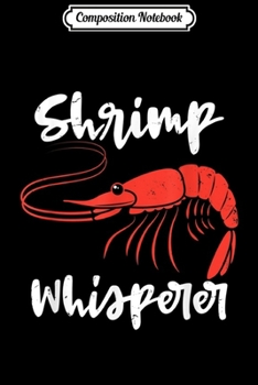 Paperback Composition Notebook: Shrimp Whisperer - Cute Crab Funny Shrimp Seafood Lobster Journal/Notebook Blank Lined Ruled 6x9 100 Pages Book