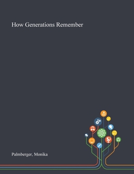 How Generations Remember: Conflicting Histories and Shared Memories in Post-War Bosnia and Herzegovina