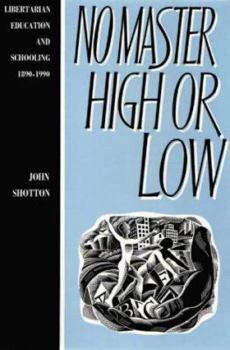 Paperback No master high or low: Libertarian education and schooling in Britain 1890-1990 Book