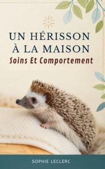 Paperback Un Hérisson À La Maison: Soins Et Comportement [French] Book